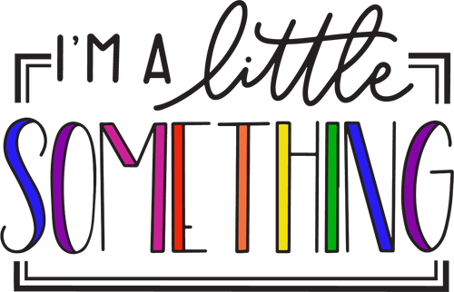 I'm A Little Something